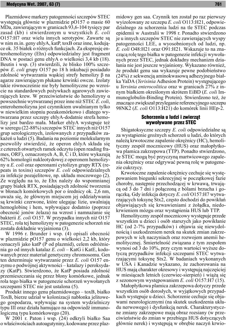 Za ekspresjê enterohemolizyny (Ehx) odpowiedzialny jest fragment DNA w postaci genu ehlya o wielkoœci 3,4 kb (18). Beutin i wsp. (3) stwierdzili, e blisko 100% szczepów E.