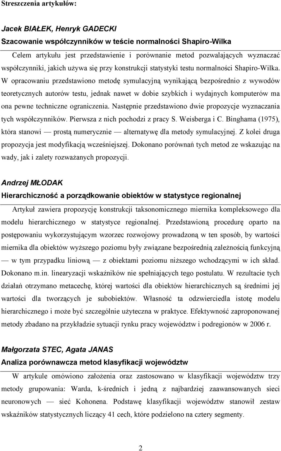 W opracowaniu przedstawiono metodę symulacyjną wynikającą bezpośrednio z wywodów teoretycznych autorów testu, jednak nawet w dobie szybkich i wydajnych komputerów ma ona pewne techniczne ograniczenia.