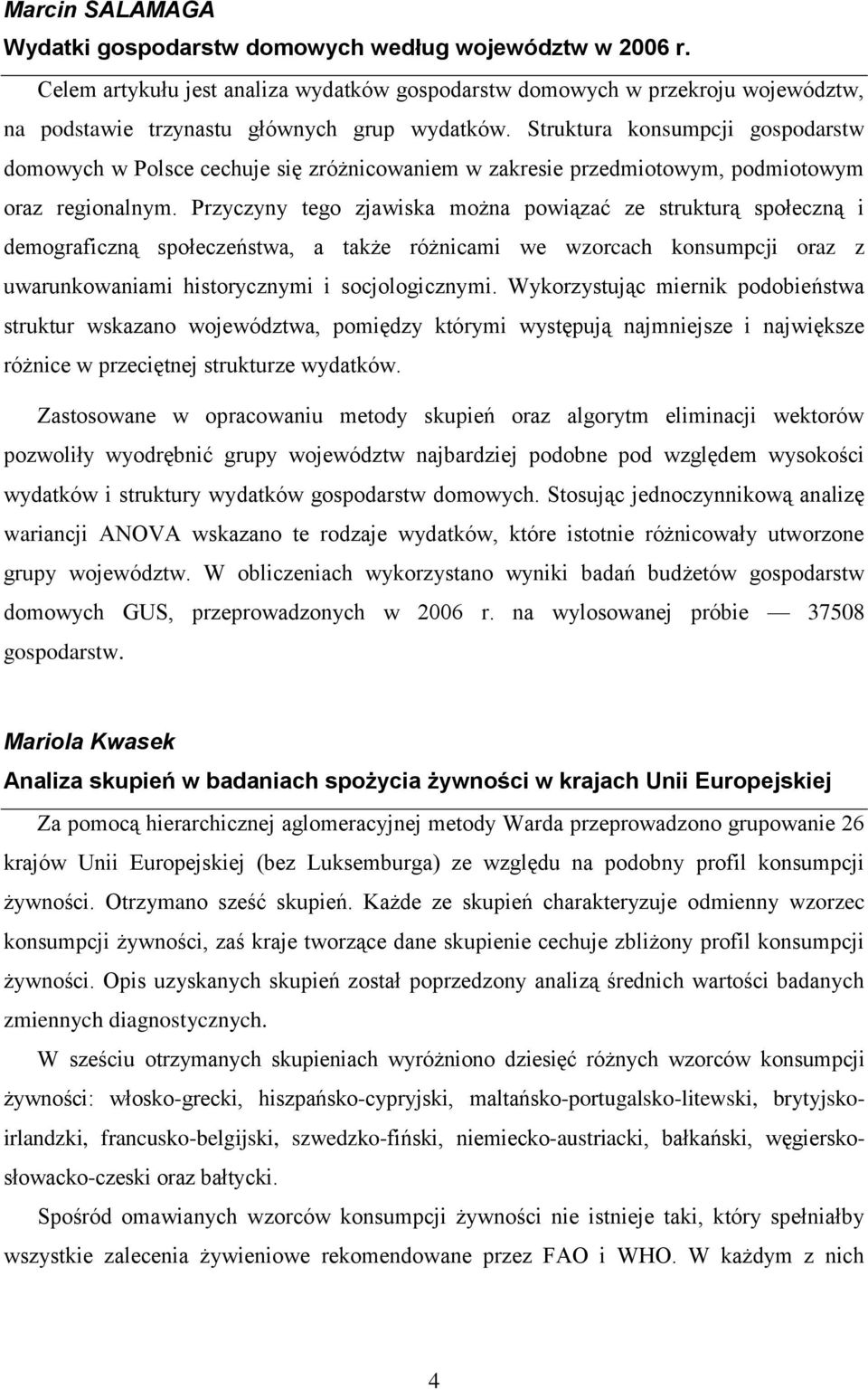 Struktura konsumpcji gospodarstw domowych w Polsce cechuje się zróżnicowaniem w zakresie przedmiotowym, podmiotowym oraz regionalnym.