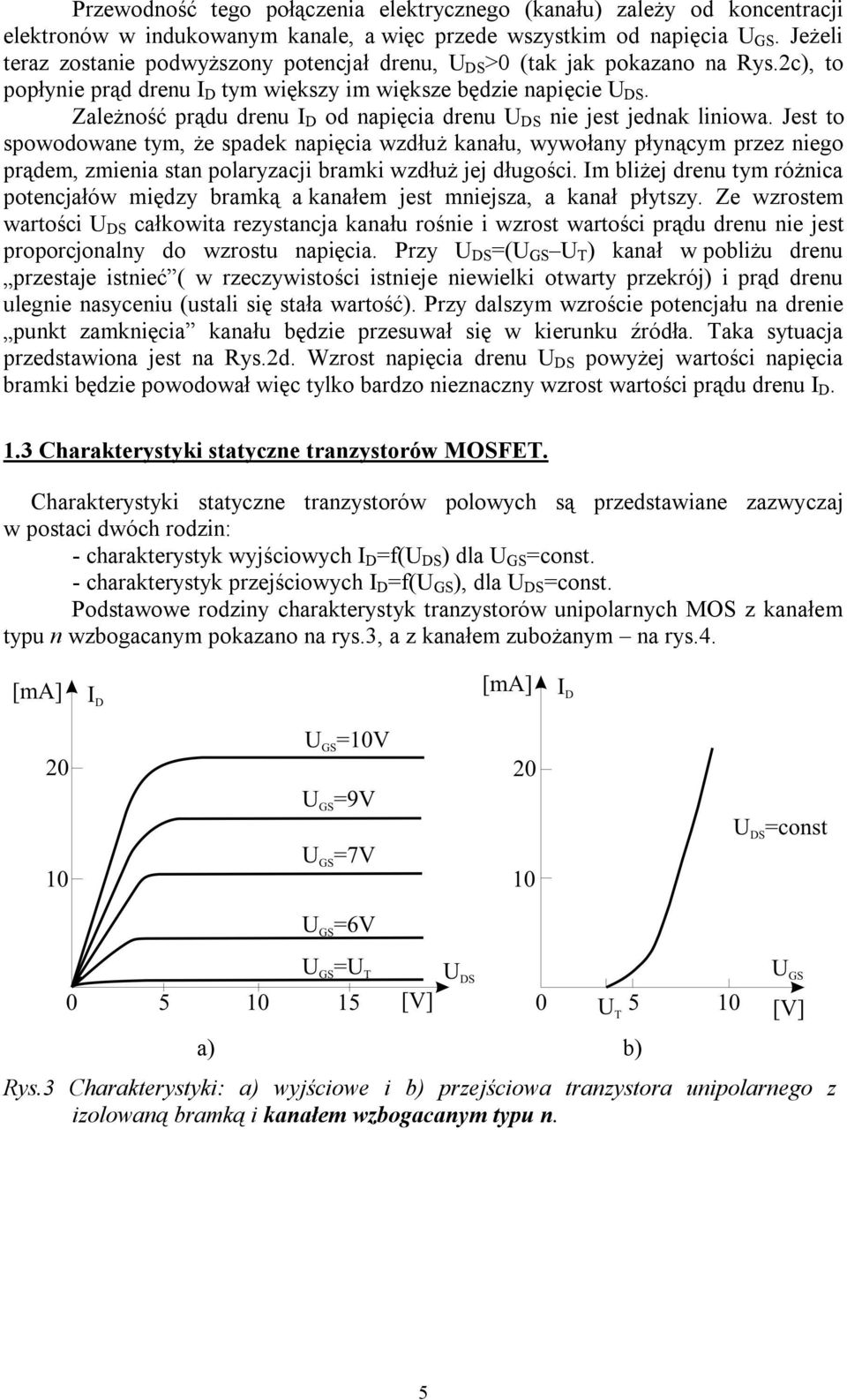 Zależność prądu drenu I D od napięcia drenu U DS nie jest jednak liniowa.