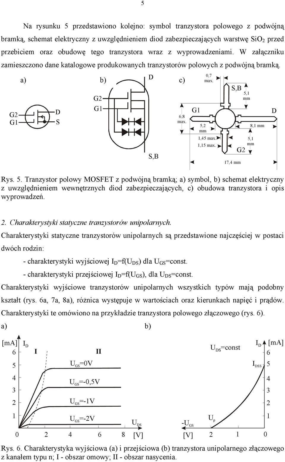 5. Tranzystor polowy MOFET z podwójną bramką; a) symbol, b) schemat elektryczny z uwzględnieniem wewnętrznych diod zabezpieczających, c) obudowa tranzystora i opis wyprowadzeń. 5,1 mm 8,1 mm 5,1 mm.