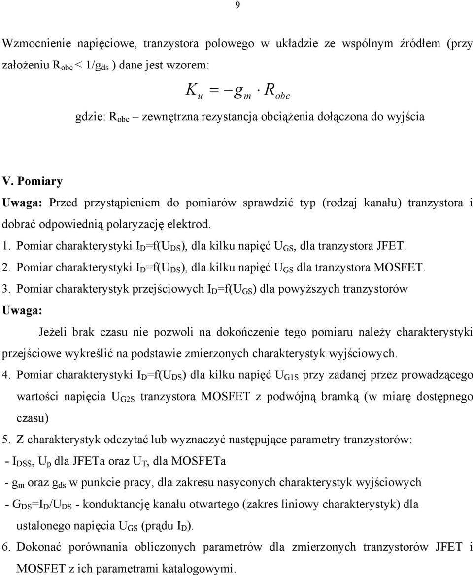 Pomiar charakterystyki I =f( ), dla kilku napięć, dla tranzystora JFET.. Pomiar charakterystyki I =f( ), dla kilku napięć dla tranzystora MOFET. 3.