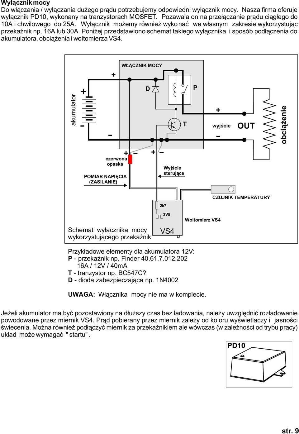 Poni ej przedstawiono schemat takiego wy³¹cznika i sposób pod³¹czenia do akumulatora, obci¹ enia i woltomierza VS4.