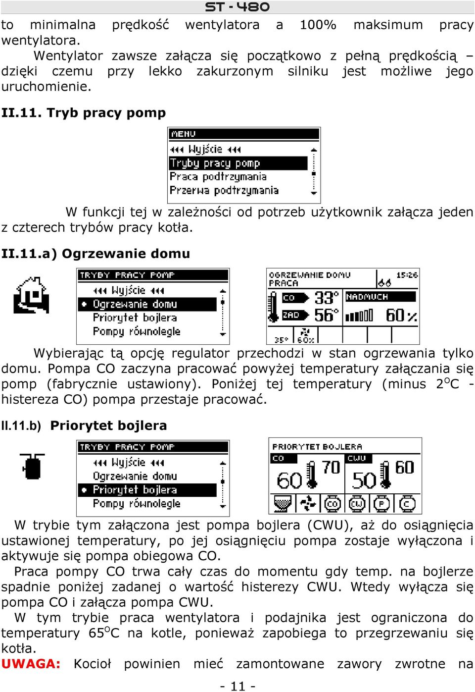 Tryb pracy pomp W funkcji tej w zależności od potrzeb użytkownik załącza jeden z czterech trybów pracy kotła. II.11.