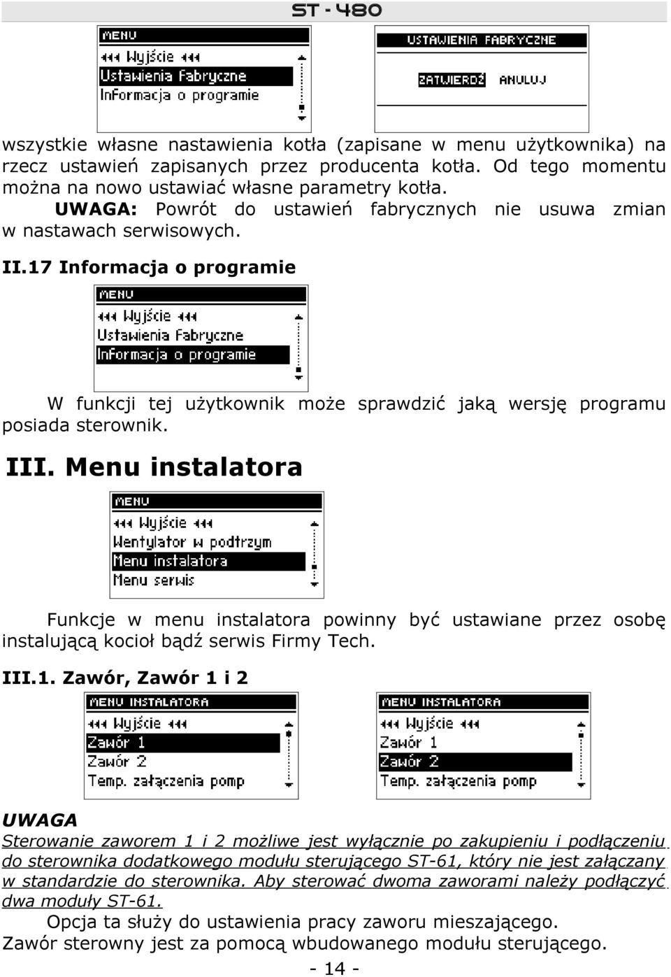 Menu instalatora Funkcje w menu instalatora powinny być ustawiane przez osobę instalującą kocioł bądź serwis Firmy Tech. III.1.