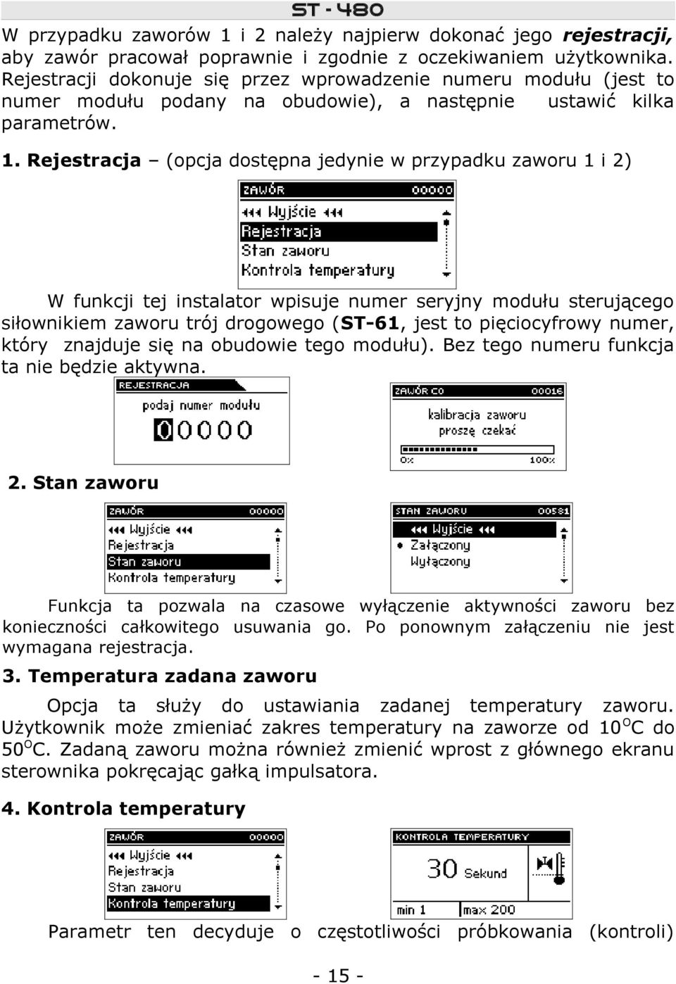 Rejestracja (opcja dostępna jedynie w przypadku zaworu 1 i 2) W funkcji tej instalator wpisuje numer seryjny modułu sterującego siłownikiem zaworu trój drogowego (ST-61, jest to pięciocyfrowy numer,