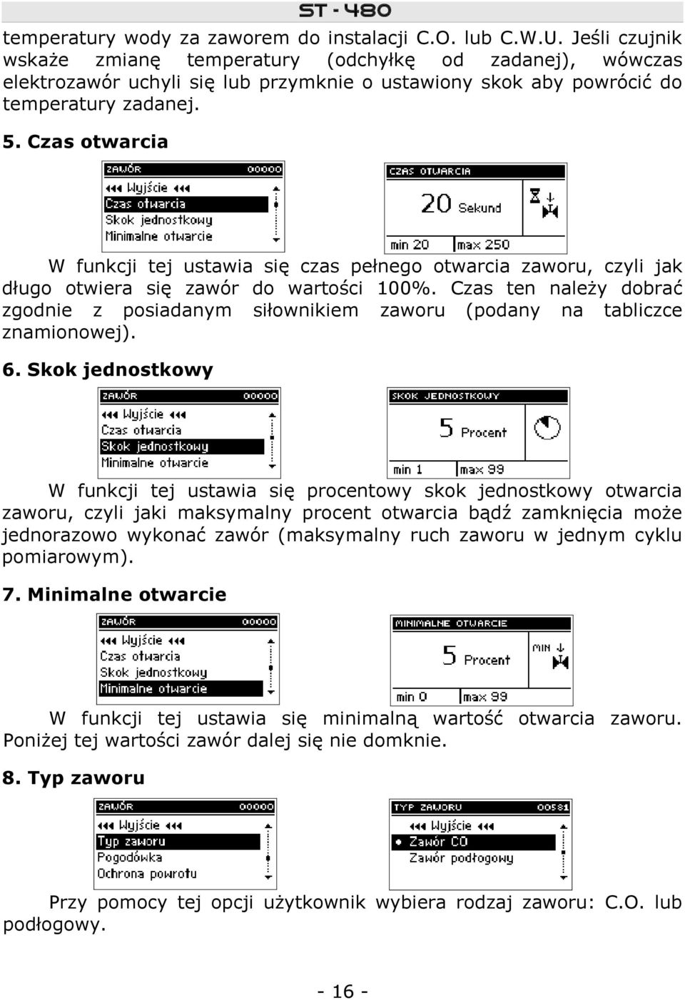 Czas otwarcia W funkcji tej ustawia się czas pełnego otwarcia zaworu, czyli jak długo otwiera się zawór do wartości 100%.