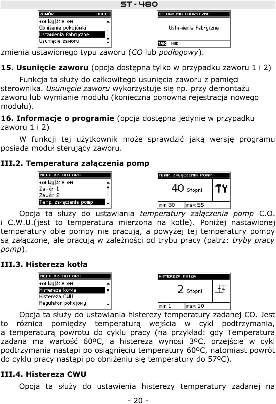 Informacje o programie (opcja dostępna jedynie w przypadku zaworu 1 i 2) W funkcji tej użytkownik może sprawdzić jaką wersję programu posiada moduł sterujący zaworu. III.2. Temperatura załączenia pomp Opcja ta służy do ustawiania temperatury załączenia pomp C.