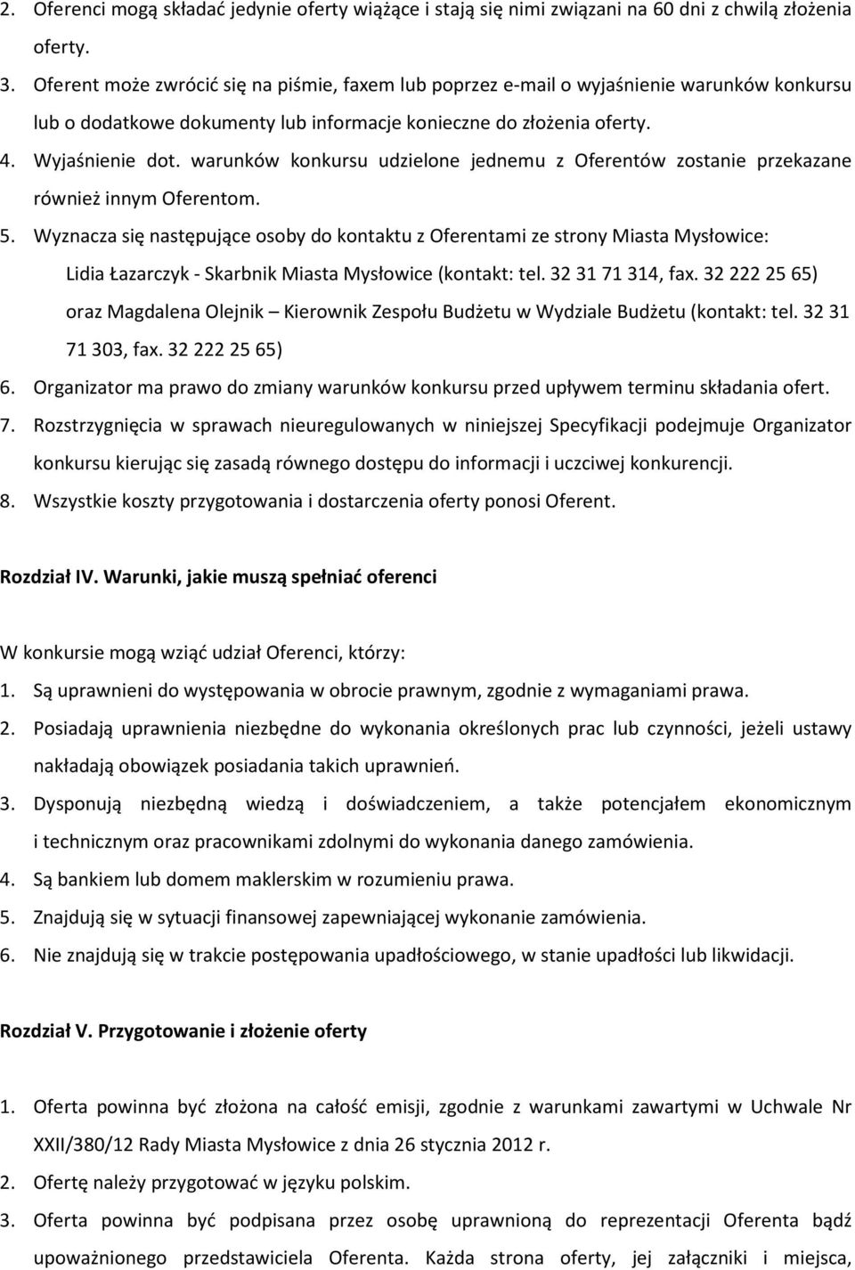 warunków konkursu udzielone jednemu z Oferentów zostanie przekazane również innym Oferentom. 5.