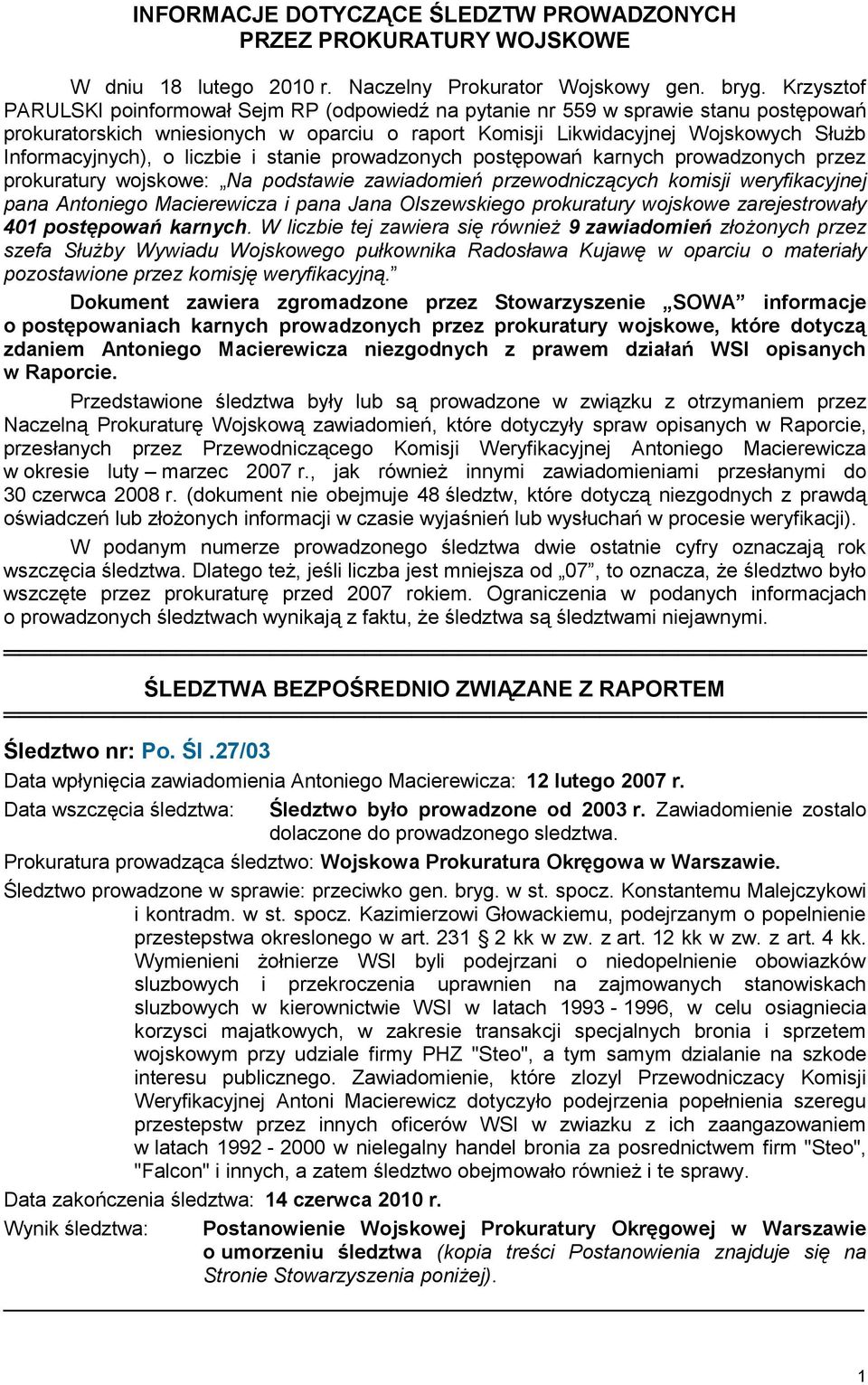 o liczbie i stanie prowadzonych postępowań karnych prowadzonych przez prokuratury wojskowe: Na podstawie zawiadomień przewodniczących komisji weryfikacyjnej pana Antoniego Macierewicza i pana Jana