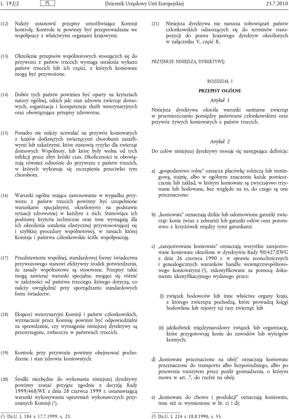 (13) Określenie przepisów wspólnotowych stosujących się do przywozu z państw trzecich wymaga ustalenia wykazu państw trzecich lub ich części, z których koniowate mogą być przywożone.