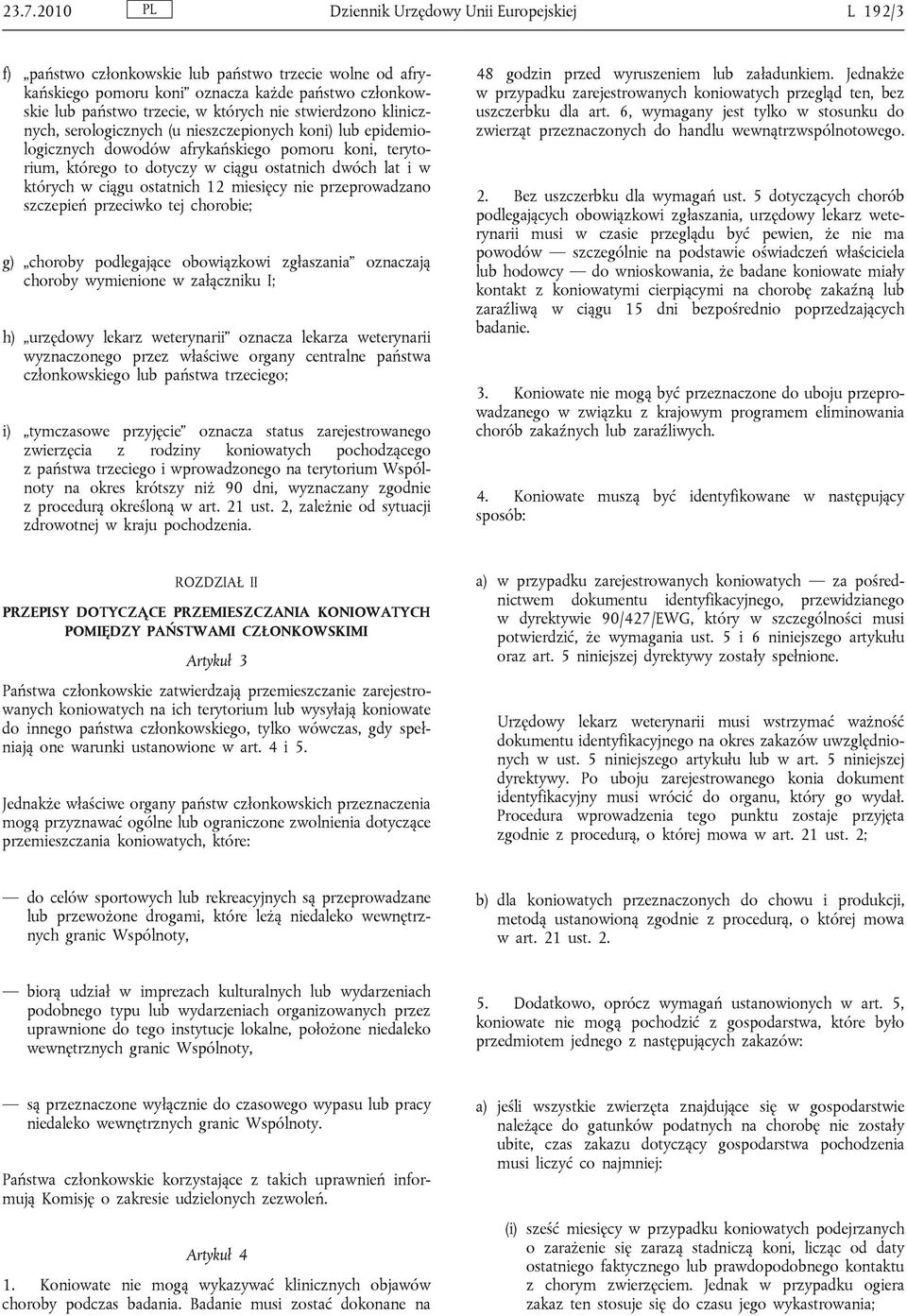 ciągu ostatnich 12 miesięcy nie przeprowadzano szczepień przeciwko tej chorobie; g) choroby podlegające obowiązkowi zgłaszania oznaczają choroby wymienione w załączniku I; h) urzędowy lekarz