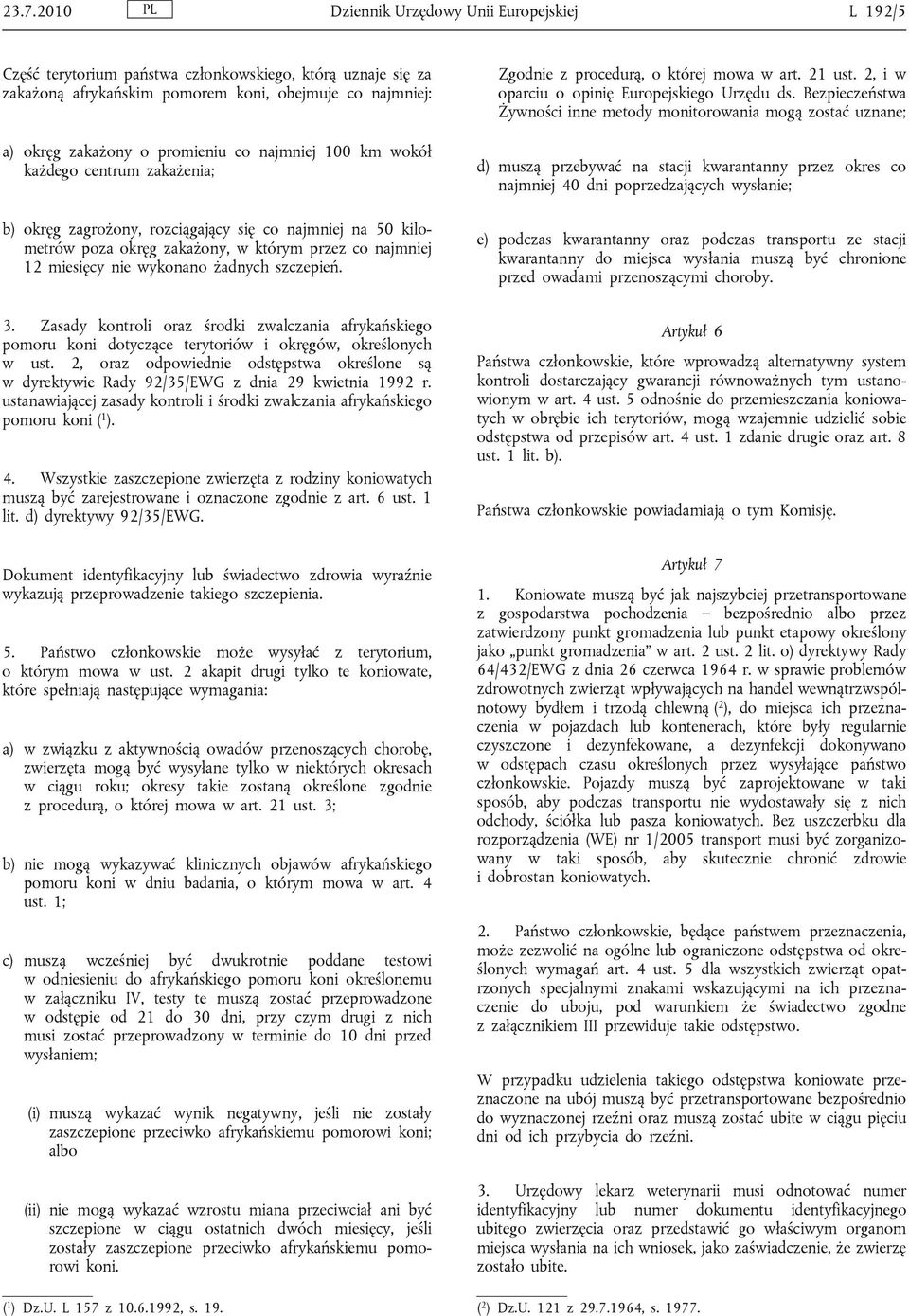 wykonano żadnych szczepień. Zgodnie z procedurą, o której mowa w art. 21 ust. 2, i w oparciu o opinię Europejskiego Urzędu ds.