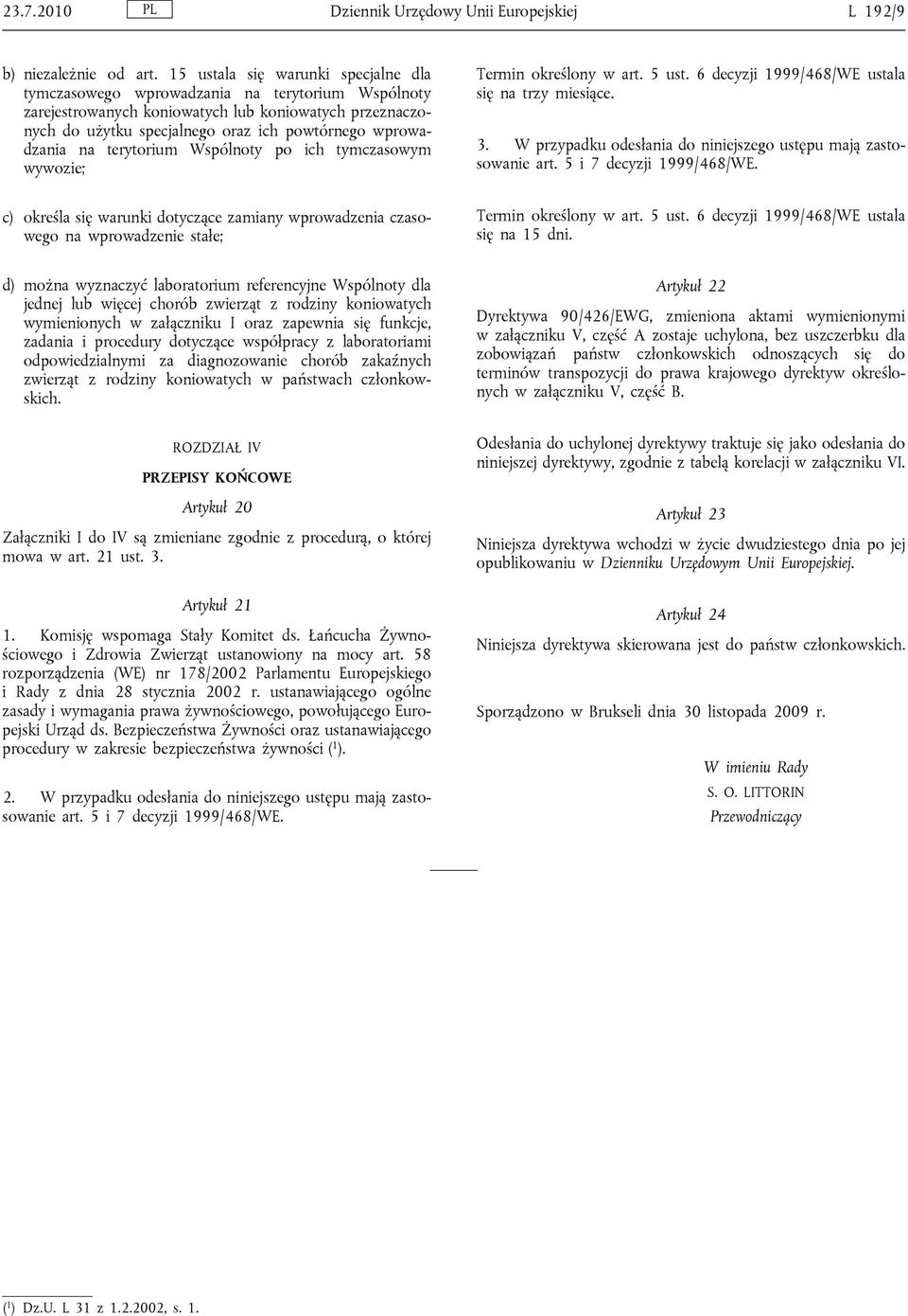 wprowadzania na terytorium Wspólnoty po ich tymczasowym wywozie; Termin określony w art. 5 ust. 6 decyzji 1999/468/WE ustala się na trzy miesiące. 3.