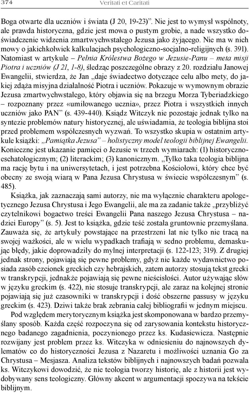 Nie ma w nich mowy o jakichkolwiek kalkulacjach psychologiczno-socjalno-religijnych (s. 391).
