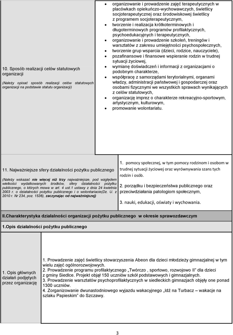programów profilaktycznych, psychoedukacyjnych i terapeutycznych, organizowanie i prowadzenie szkoleń, treningów i warsztatów z zakresu umiejętności psychospołecznych, tworzenie grup wsparcia