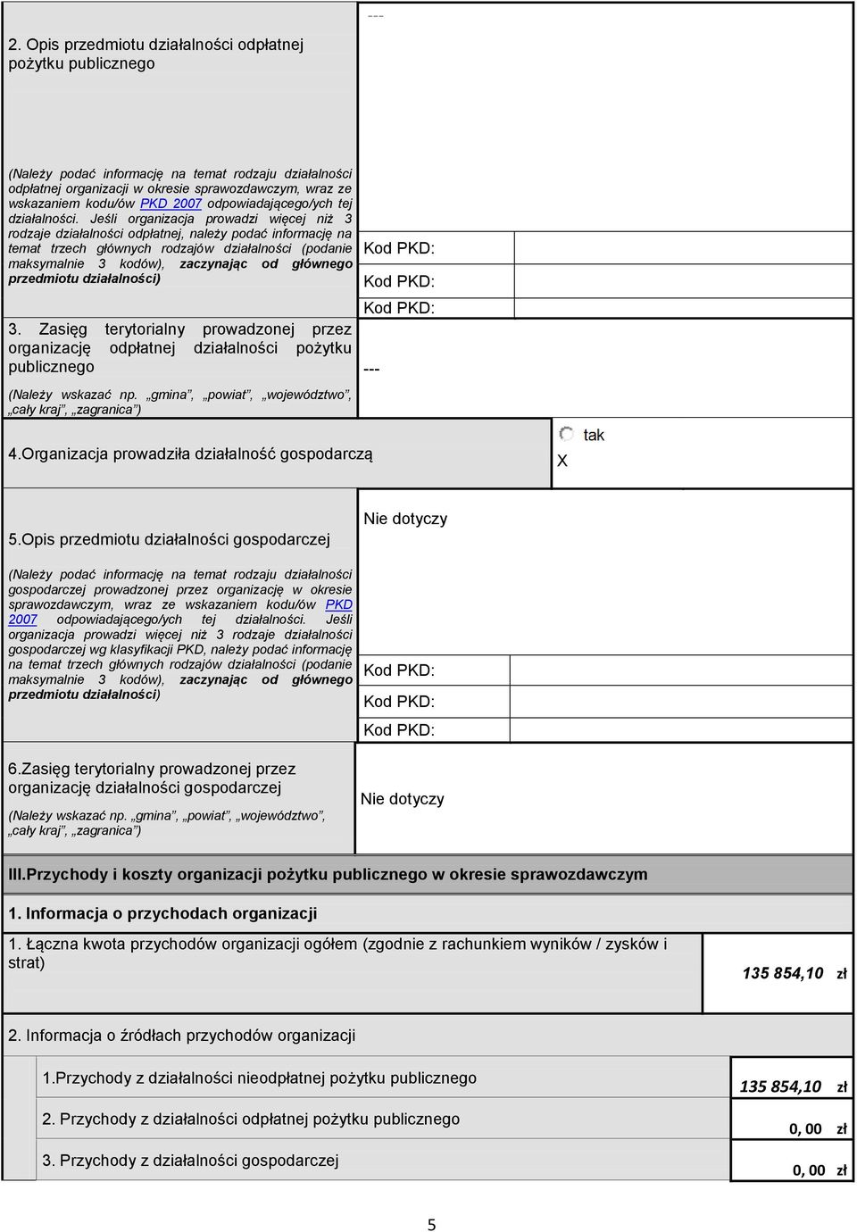 Jeśli organizacja prowadzi więcej niż 3 rodzaje działalności odpłatnej, należy podać informację na temat trzech głównych rodzajów działalności (podanie maksymalnie 3 kodów), zaczynając od głównego
