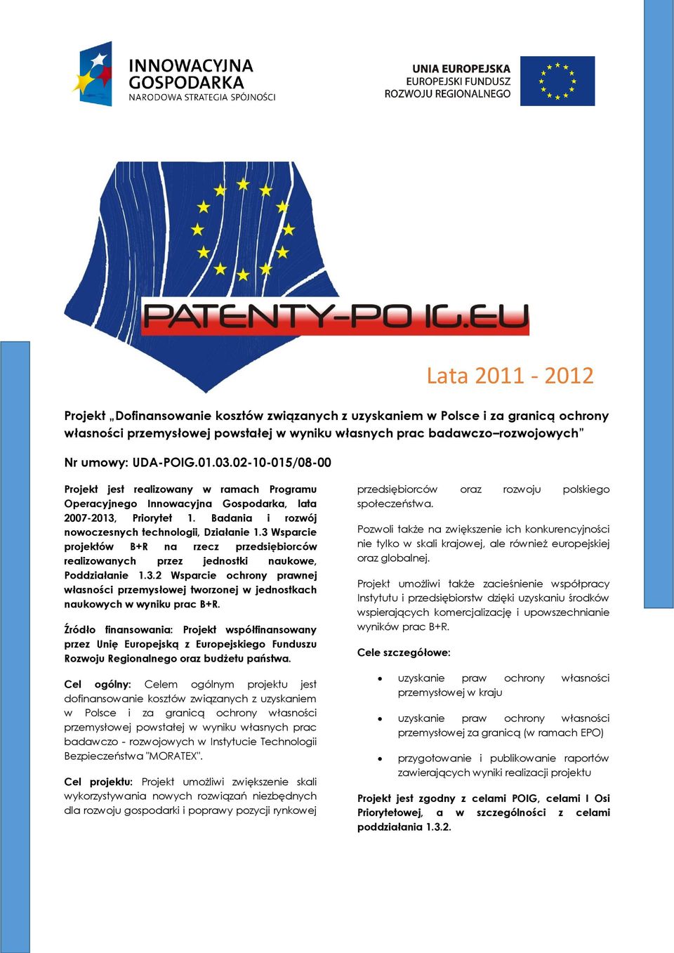 3 Wsparcie projektów B+R na rzecz przedsiębiorców realizowanych przez jednostki naukowe, Poddziałanie 1.3.2 Wsparcie ochrony prawnej własności przemysłowej tworzonej w jednostkach naukowych w wyniku prac B+R.