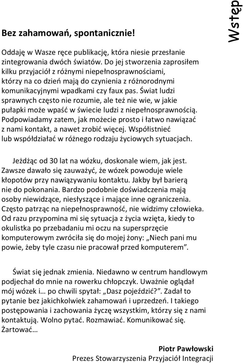 Świat ludzi sprawnych często nie rozumie, ale też nie wie, w jakie pułapki może wpaść w świecie ludzi z niepełnosprawnością.