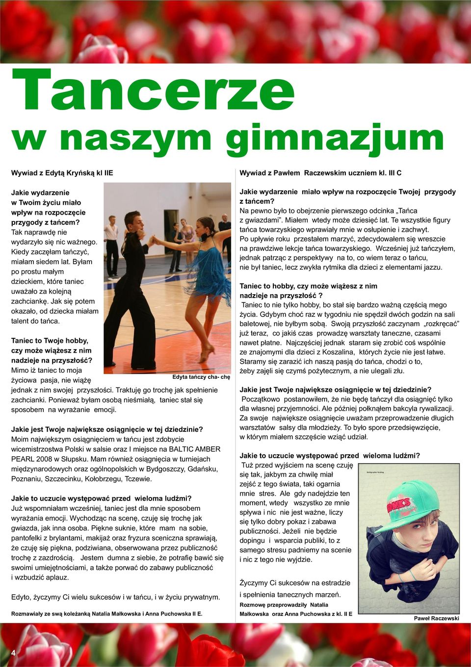 Taniec to Twoje hobby, czy moýe wiàýesz z nim nadzieje na przyszùoúã? Mimo iý taniec to moja Edyta tañczy cha- chæ ýyciowa pasja, nie wiàýæ jednak z nim swojej przyszùoúci.