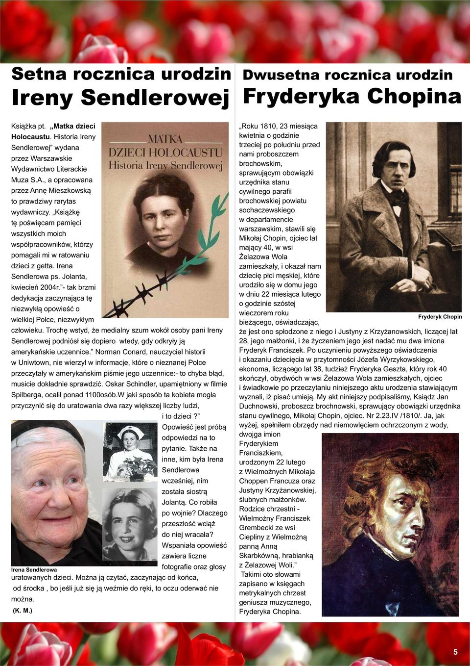 Irena Sendlerowa ps. Jolanta, kwiecieñ 2004r. - tak brzmi dedykacja zaczynajàca tæ niezwykùà opowieúã o wielkiej Polce, niezwykùym czùowieku.