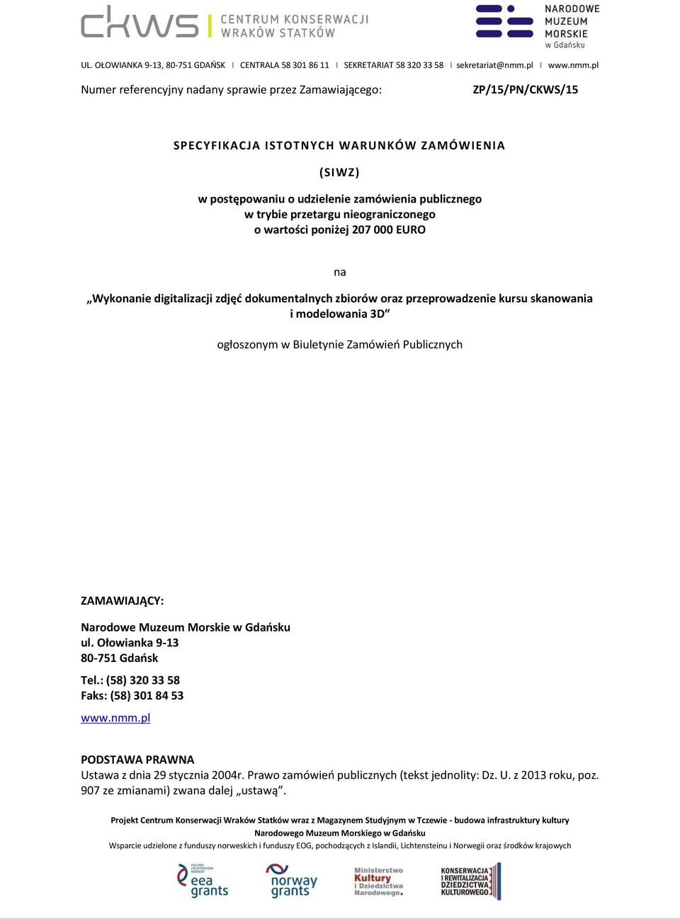 skanowania i modelowania 3D ogłoszonym w Biuletynie Zamówień Publicznych ZAMAWIAJĄCY: Narodowe Muzeum Morskie w Gdańsku ul. Ołowianka 9-13 80-751 Gdańsk Tel.