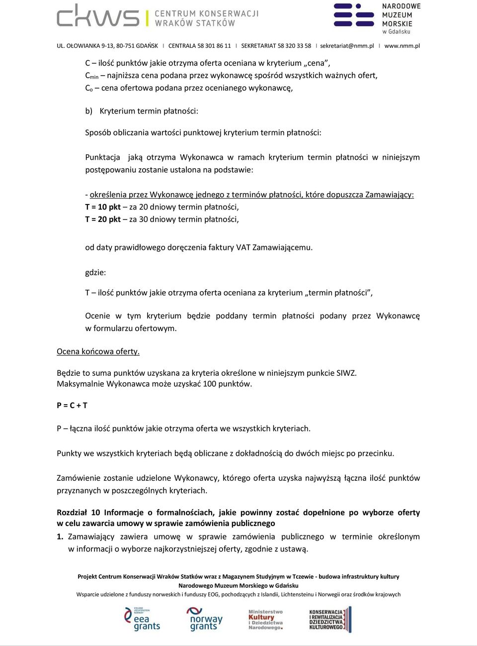 ustalona na podstawie: - określenia przez Wykonawcę jednego z terminów płatności, które dopuszcza Zamawiający: T = 10 pkt za 20 dniowy termin płatności, T = 20 pkt za 30 dniowy termin płatności, od