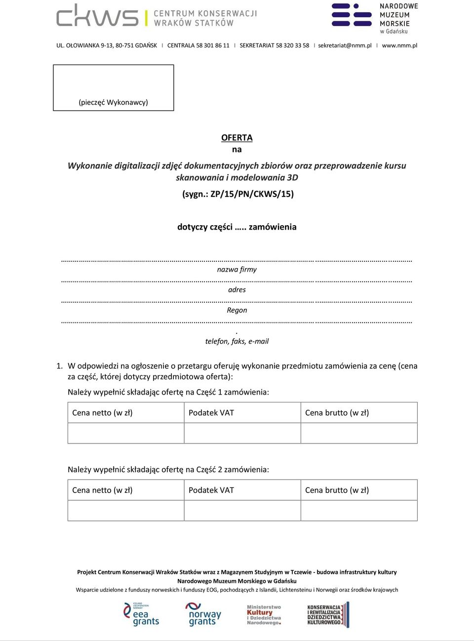 W odpowiedzi na ogłoszenie o przetargu oferuję wykonanie przedmiotu zamówienia za cenę (cena za część, której dotyczy przedmiotowa oferta): Należy wypełnić