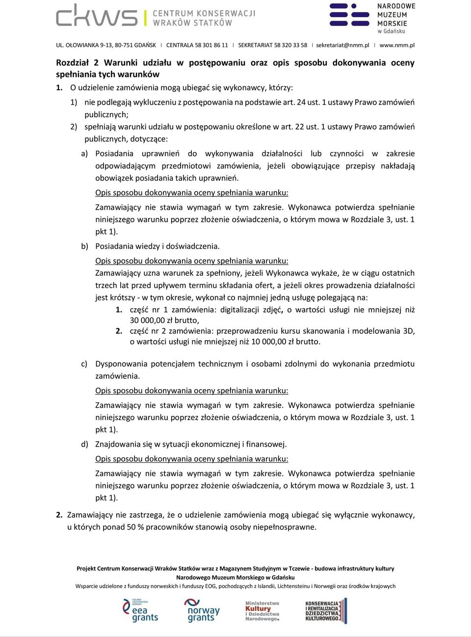 1 ustawy Prawo zamówień publicznych; 2) spełniają warunki udziału w postępowaniu określone w art. 22 ust.