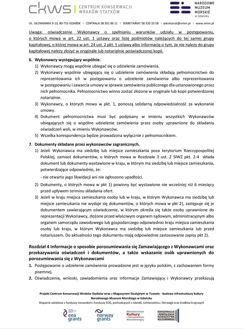 1) Wykonawcy mogą wspólnie ubiegać się o udzielenie zamówienia.