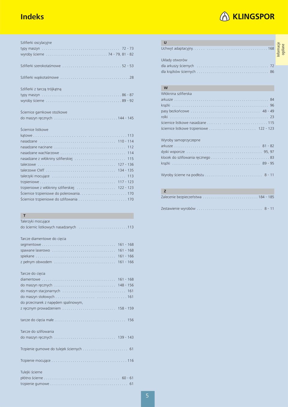 .................................. 72 dla krążków ściernych................................... 86 Informacje ogólane Szlifi erki z tarczą trójkątną typy maszyn....................................... 86-87 wyroby ścierne.
