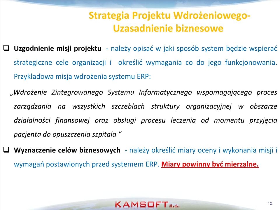 Przykładowa misja wdrożenia systemu ERP: Wdrożenie Zintegrowanego Systemu Informatycznego wspomagającego proces zarządzania na wszystkich szczeblach struktury