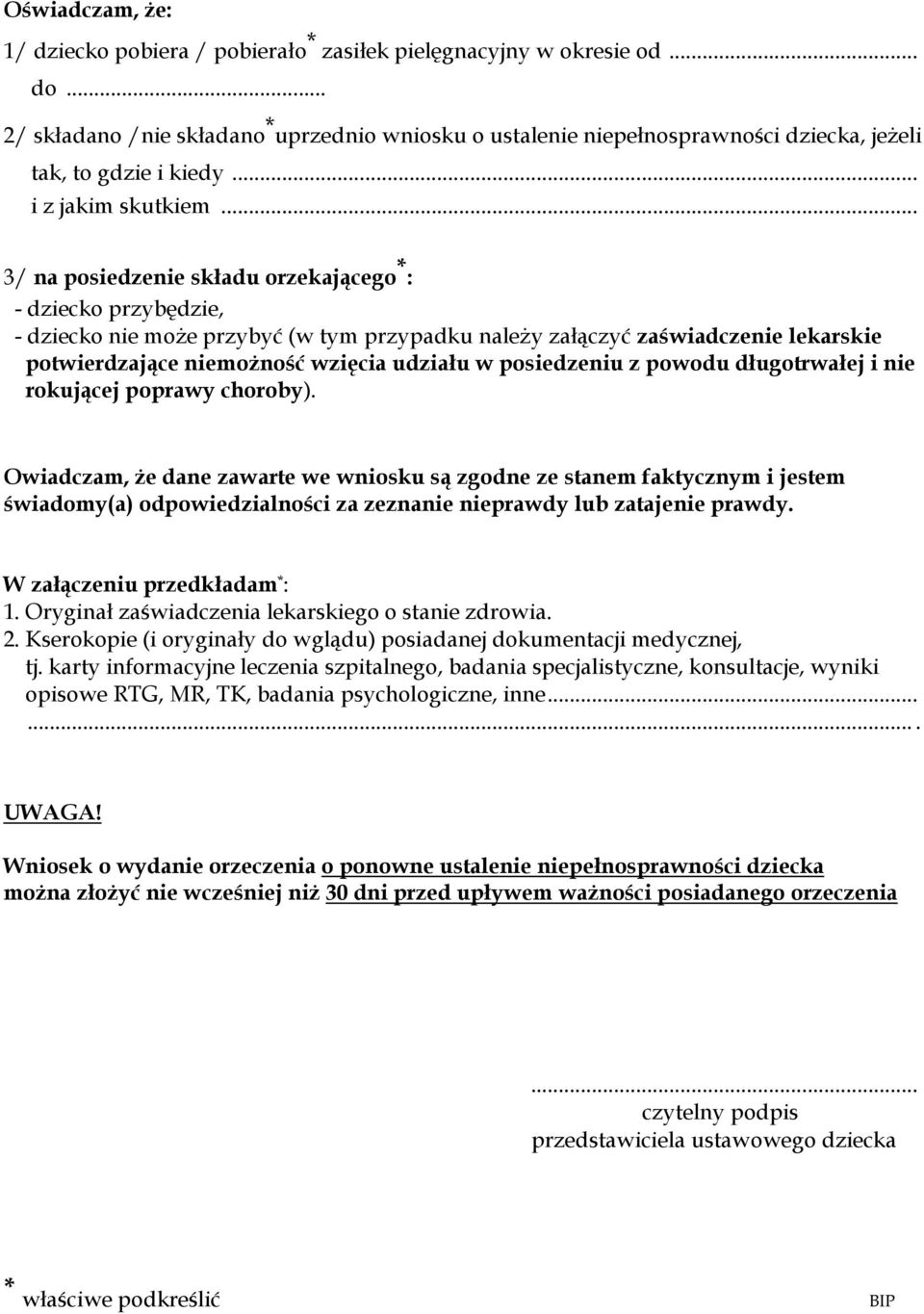 .. 3/ na posiedzenie składu orzekającego * : - dziecko przybędzie, - dziecko nie może przybyć (w tym przypadku należy załączyć zaświadczenie lekarskie potwierdzające niemożność wzięcia udziału w