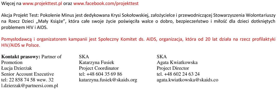 poświęciła walce o dobro, bezpieczeństwo i miłość dla dzieci dotkniętych problemem HIV i AIDS. Pomysłodawcą i organizatorem kampanii jest Społeczny Komitet ds.