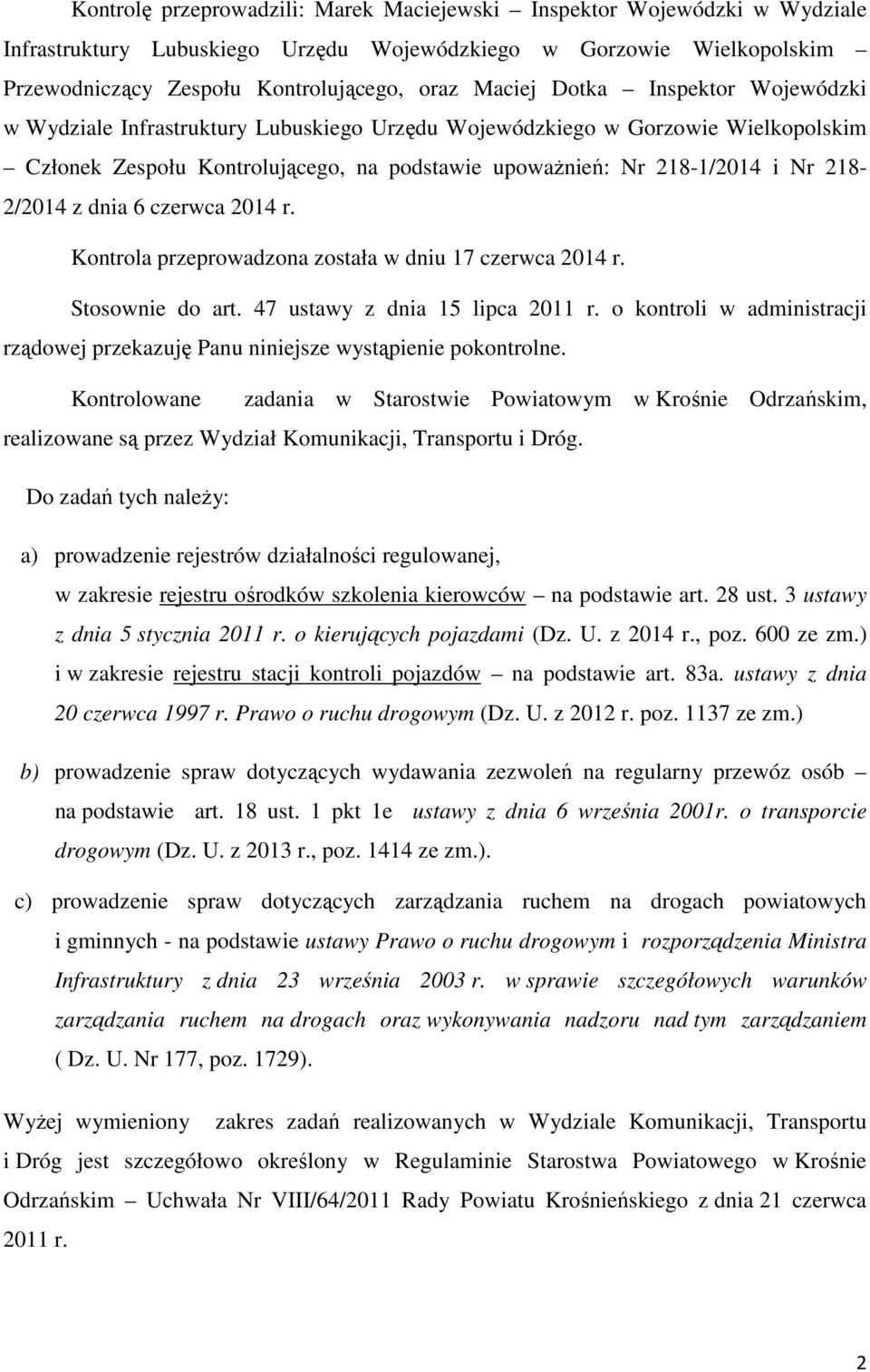 dnia 6 czerwca 2014 r. Kontrola przeprowadzona została w dniu 17 czerwca 2014 r. Stosownie do art. 47 ustawy z dnia 15 lipca 2011 r.