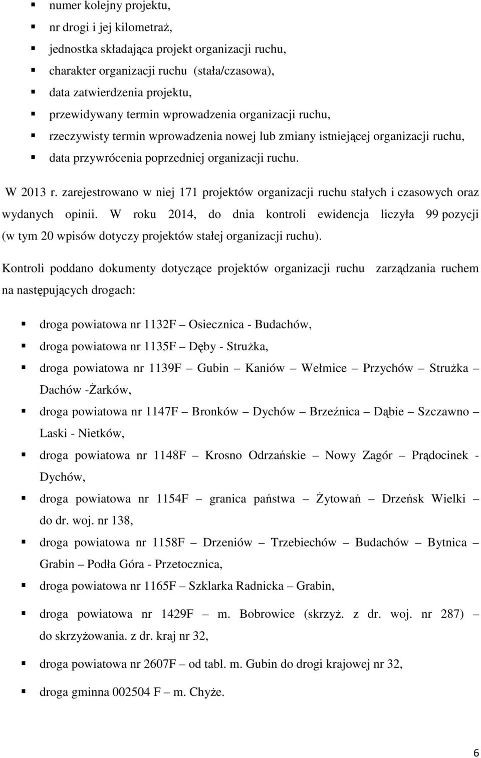 zarejestrowano w niej 171 projektów organizacji ruchu stałych i czasowych oraz wydanych opinii.