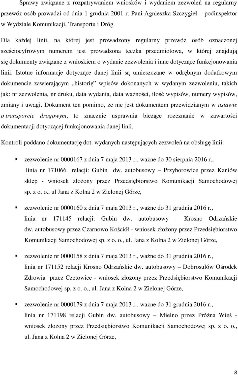 Dla każdej linii, na której jest prowadzony regularny przewóz osób oznaczonej sześciocyfrowym numerem jest prowadzona teczka przedmiotowa, w której znajdują się dokumenty związane z wnioskiem o