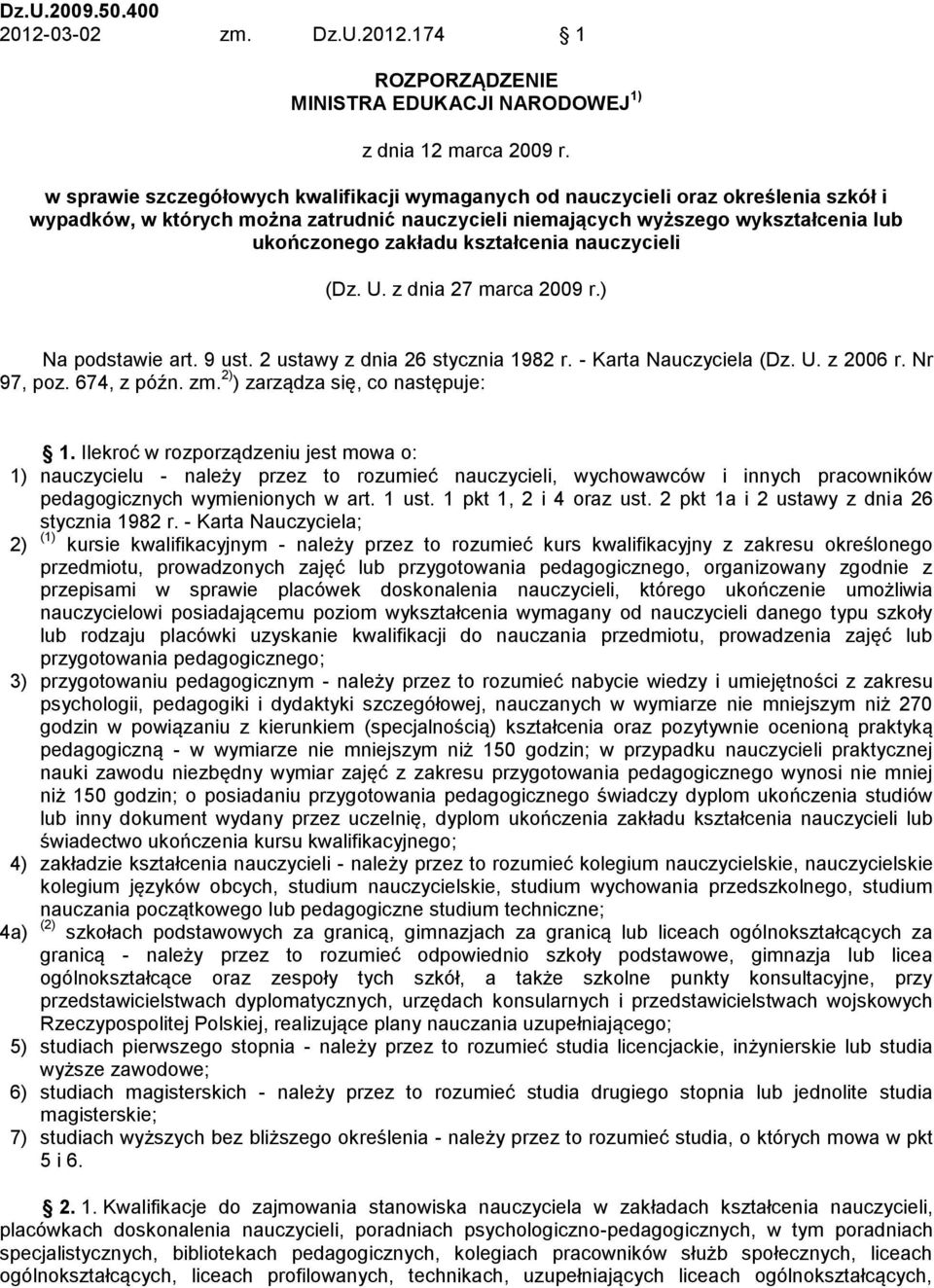 kształcenia nauczycieli (Dz. U. z dnia 27 marca 2009 r.) Na podstawie art. 9 ust. 2 ustawy z dnia 26 stycznia 1982 r. - Karta Nauczyciela (Dz. U. z 2006 r. Nr 97, poz. 674, z późn. zm.