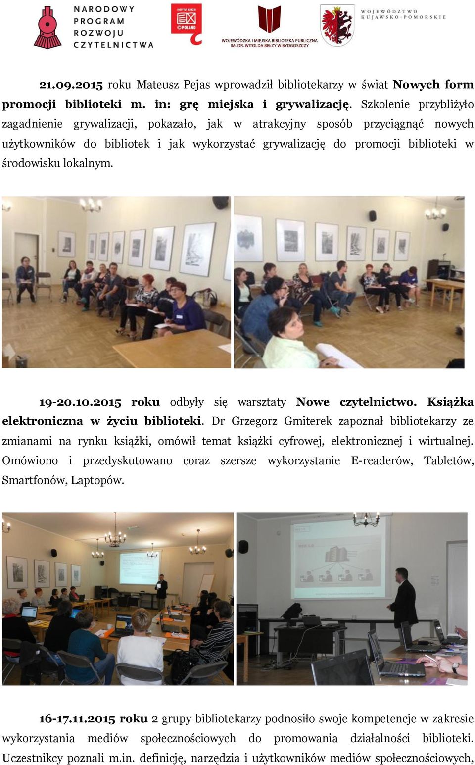 lokalnym. 19-20.10.2015 roku odbyły się warsztaty Nowe czytelnictwo. Książka elektroniczna w życiu biblioteki.