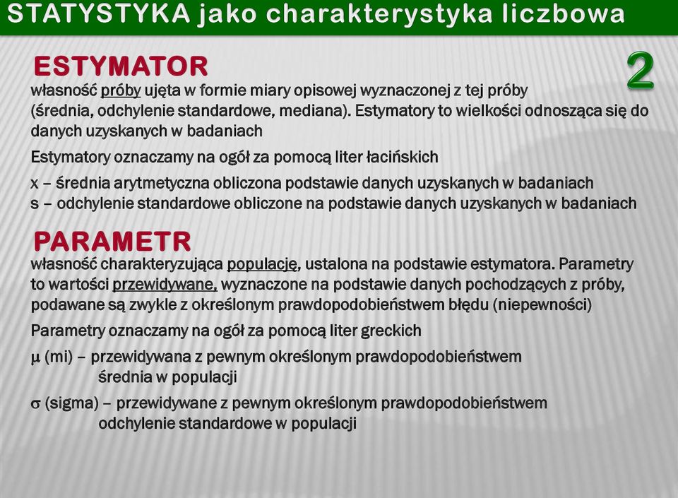 s odchylenie standardowe obliczone na podstawie danych uzyskanych w badaniach PARAMETR własność charakteryzująca populację, ustalona na podstawie estymatora.