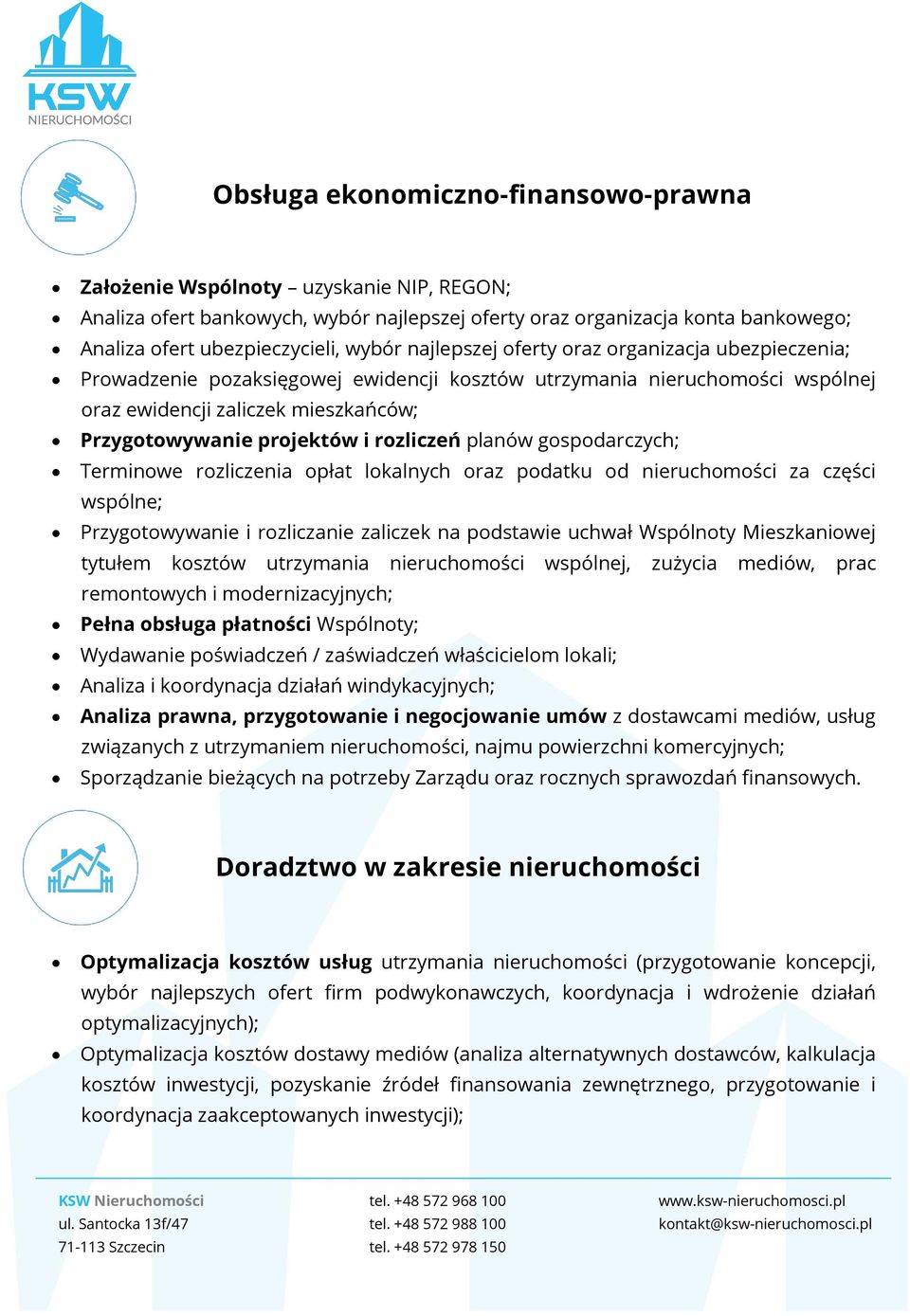 rozliczeń planów gospodarczych; Terminowe rozliczenia opłat lokalnych oraz podatku od nieruchomości za części wspólne; Przygotowywanie i rozliczanie zaliczek na podstawie uchwał Wspólnoty