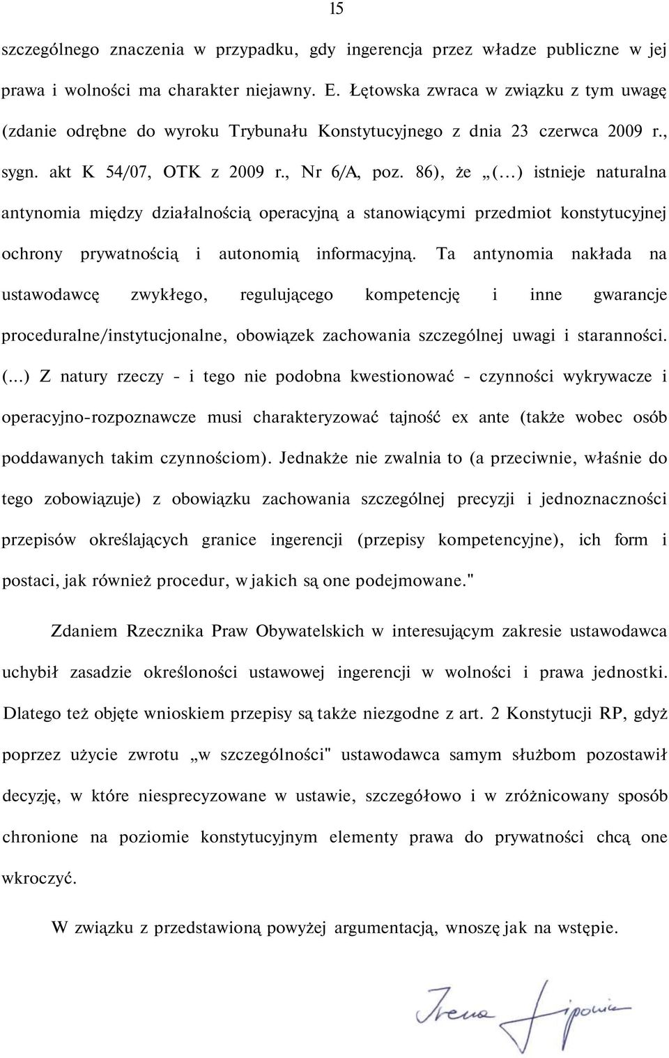 ..) istnieje naturalna antynomia między działalnością operacyjną a stanowiącymi przedmiot konstytucyjnej ochrony prywatnością i autonomią informacyjną.