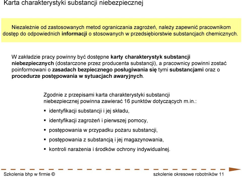 W zakładzie pracy powinny być dostępne karty charakterystyk substancji niebezpiecznych (dostarczone przez producenta substancji), a pracownicy powinni zostać poinformowani o zasadach bezpiecznego