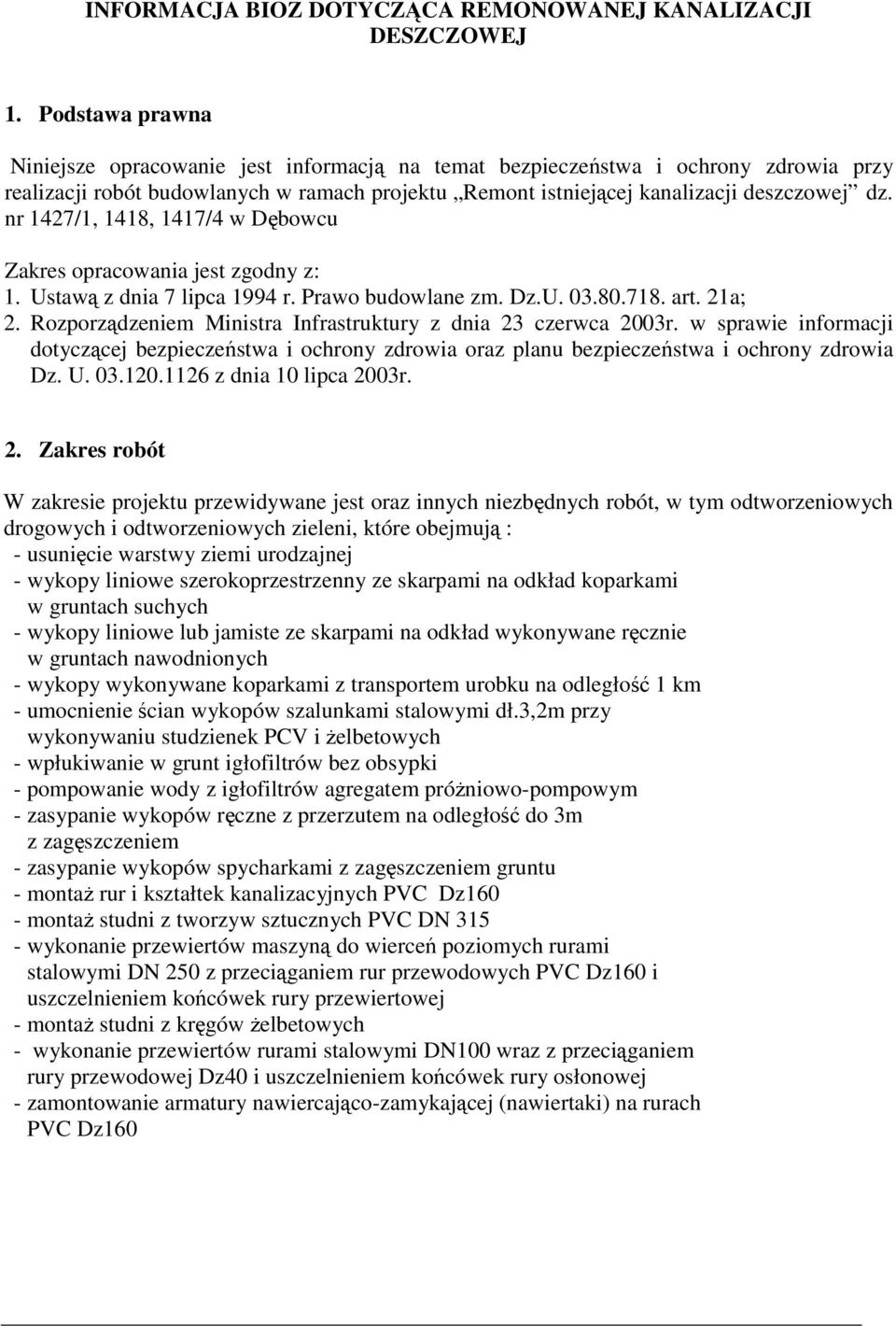 nr 1427/1, 1418, 1417/4 w Dębowcu Zakres opracowania jest zgodny z: 1. Ustawą z dnia 7 lipca 1994 r. Prawo budowlane zm. Dz.U. 03.80.718. art. 21a; 2.