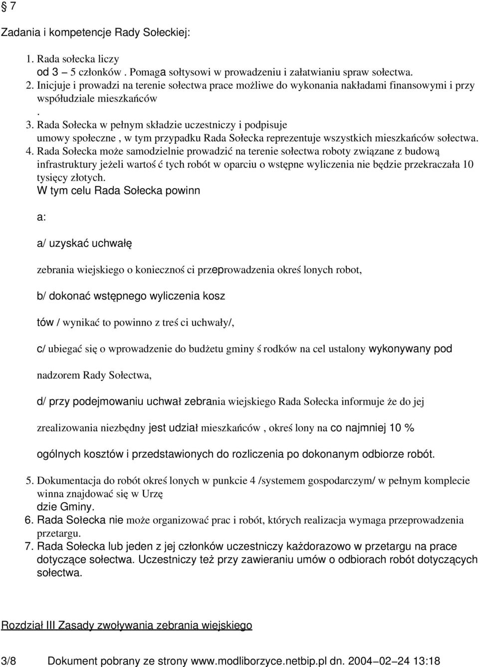 Rada Sołecka w pełnym składzie uczestniczy i podpisuje umowy społeczne, w tym przypadku Rada Sołecka reprezentuje wszystkich mieszkańców sołectwa. 4.