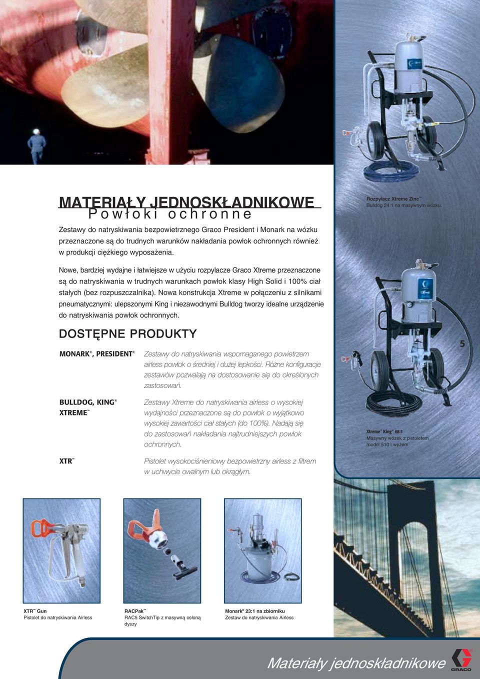 Nowe, bardziej wydajne i atwiejsze w u yciu rozpylacze Graco Xtreme przeznaczone s do natryskiwania w trudnych warunkach pow ok klasy High Solid i 100% cia sta ych (bez rozpuszczalnika).