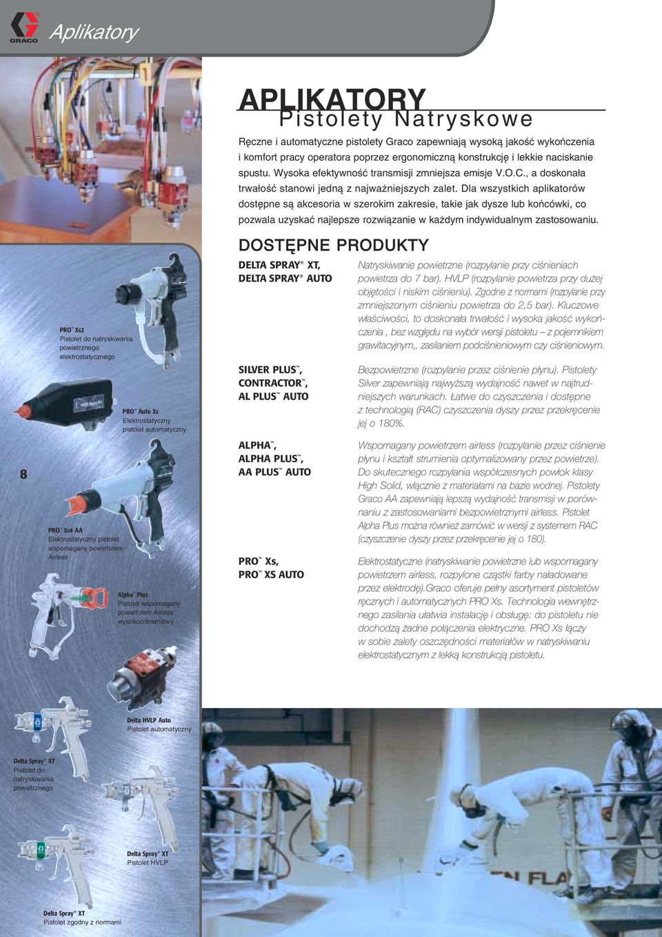 poprzez ergonomiczn konstrukcjê i lekkie naciskanie spustu. Wysoka efektywnoœæ transmisji zmniejsza emisje V.O.C., a doskona a trwa oœæ stanowi jedn z najwa niejszych zalet.