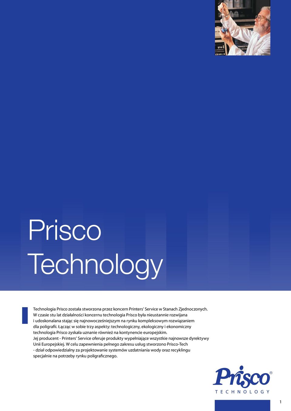Łącząc w sobie trzy aspekty: technologiczny, ekologiczny i ekonomiczny technologia Prisco zyskała uznanie również na kontynencie europejskim.