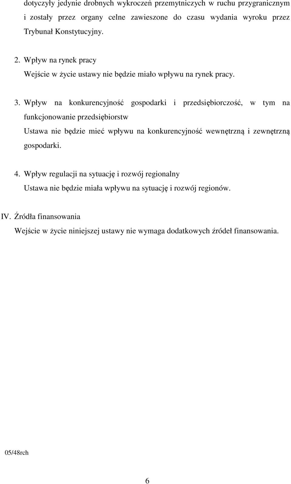 Wpływ na konkurencyjność gospodarki i przedsiębiorczość, w tym na funkcjonowanie przedsiębiorstw Ustawa nie będzie mieć wpływu na konkurencyjność wewnętrzną i