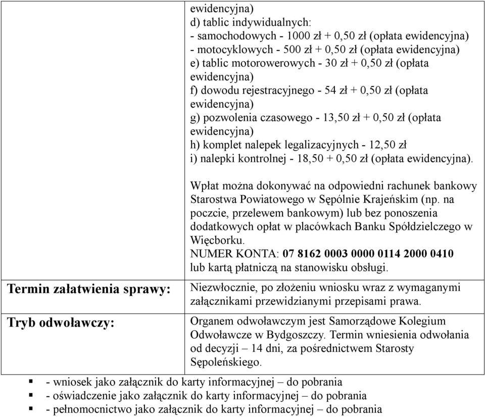 komplet nalepek legalizacyjnych - 12,50 zł i) nalepki kontrolnej - 18,50 + 0,50 zł (opłata ewidencyjna).